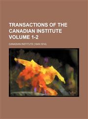 Transactions of the Canadian Institute Volume 1-2,1153189429,9781153189422