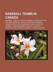 Baseball teams in Canada Baseball teams in Alberta, Baseball teams in British Columbia, Baseball teams in Manitoba,1156402425,9781156402429