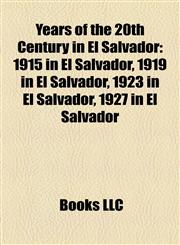 Years of the 20th Century in El Salvador 1915 in El Salvador, 1919 in El Salvador, 1923 in El Salvador, 1927 in El Salvador,1158076975,9781158076970