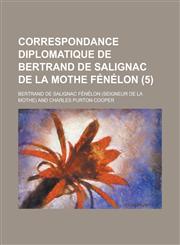 Correspondance Diplomatique de Bertrand de Salignac de La Mothe Fenelon (5),1154693929,9781154693928