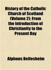History of the Catholic Church of Scotland (Volume 2); From the Introduction of Christianity to the Present Day,1152295187,9781152295186