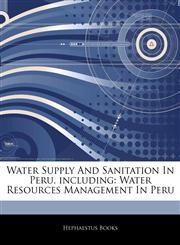 Articles On Water Supply And Sanitation In Peru, including Water Resources Management In Peru,1243084200,9781243084200