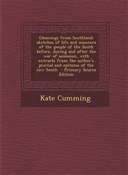 Gleanings from Southland; Sketches of Life and Manners of the People of the South Before, During and After the War of Secession, with Extracts from Th,1287804136,9781287804130