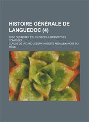 Histoire Generale de Languedoc; Avec Des Notes Et Les Pieces Justificatives, Composee ... (4),1234612682,9781234612689