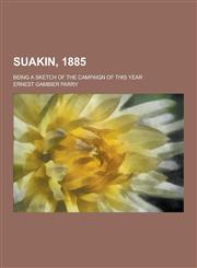 Suakin, 1885; Being a Sketch of the Campaign of This Year,1230273220,9781230273228