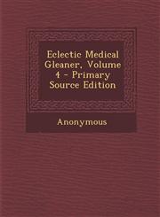 Eclectic Medical Gleaner, Volume 4 - Primary Source Edition,1294141155,9781294141150