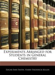 Experiments Arranged for Students in General Chemistry,1141204444,9781141204441