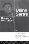 Using Sartre An Analytical Introduction to Early Sartrean Themes,0415109531,9780415109536