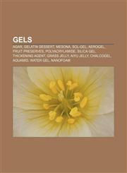 Gels Agar, Gelatin dessert, Mesona, Sol-gel, Aerogel, Fruit preserves, Polyacrylamide, Silica gel, Thickening agent, Grass jelly, Aiyu jelly,1156772451,9781156772454