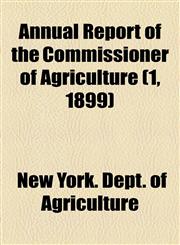 Annual Report of the Commissioner of Agriculture (1, 1899),1154629104,9781154629101