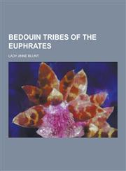 Bedouin Tribes of the Euphrates,1230258426,9781230258423