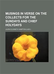 Musings in verse on the collects for the Sundays and chief holydays,1130335895,9781130335897