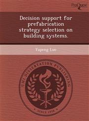 Decision support for prefabrication strategy selection on building systems.,1248995570,9781248995570