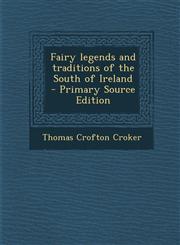 Fairy legends and traditions of the South of Ireland  - Primary Source Edition,1295643189,9781295643189