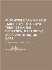 Automobile Driving Self Taught, an Exhaustive Treaties on the Operation, Managment, and Core of Motor Cars.,1150905328,9781150905322