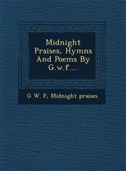 Midnight Praises, Hymns And Poems By G.w.f....,1249649951,9781249649953