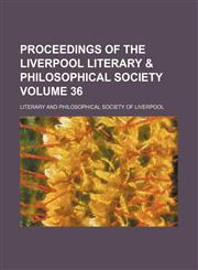 Proceedings of the Liverpool Literary & Philosophical Society Volume 36,115421379X,9781154213799