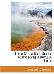 Lowa City; a Contribution to the Early History of Lowa,1115027522,9781115027526