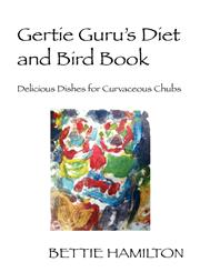 Gertie Guru's Diet and Bird Book Delicious Dishes for Curvaceous Chubs,1478718404,9781478718406