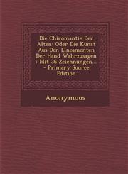 Die Chiromantie Der Alten Oder Die Kunst Aus Den Lineamenten Der Hand Wahrzusagen: Mit 36 Zeichnungen... - Primary Source Edition,1294617133,9781294617136