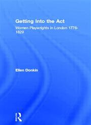 Getting into the Act: Women Playwrights in London, 1776 - 1829 (Critical Readers in Theory and Practice),0415082498,9780415082495
