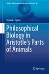 Philosophical Biology in Aristotle's Parts of Animals,3319014218,9783319014210