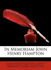 In Memoriam John Henry Hampton,117324414X,9781173244149