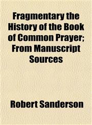Fragmentary the History of the Book of Common Prayer; From Manuscript Sources,1154710580,9781154710588