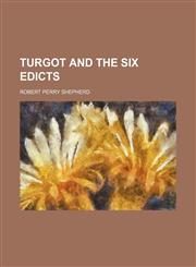 Turgot and the six edicts,1151286117,9781151286116