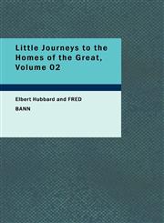 Little Journeys to the Homes of the Great, Volume 02,1426473427,9781426473425