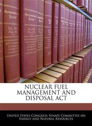 NUCLEAR FUEL MANAGEMENT AND DISPOSAL ACT,1240523106,9781240523108