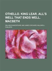 Othello. King Lear. All's well that ends well. Macbeth,1230078851,9781230078854