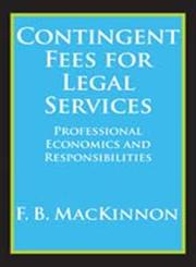 Contingent Fees for Legal Services Professional Economics and Responsibilities,0202362248,9780202362243