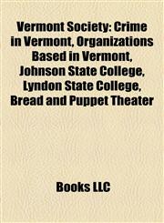 Vermont Society Crime in Vermont, Organizations Based in Vermont, Johnson State College, Lyndon State College, Bread and Puppet Theater,1158056494,9781158056491