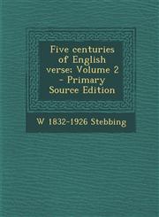 Five centuries of English verse; Volume 2 - Primary Source Edition,1295831872,9781295831876