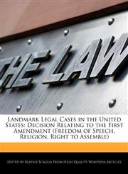 Landmark Legal Cases in the United States Decision Relating to the First Amendment (Freedom of Speech, Religion, Right to Assemble),1241618097,9781241618094