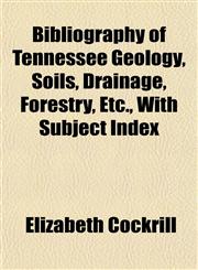 Bibliography of Tennessee Geology, Soils, Drainage, Forestry, Etc., With Subject Index,1151919195,9781151919199