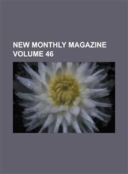 New Monthly Magazine Volume 46,1155080483,9781155080482