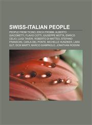 Swiss-Italian people People from Ticino, Erich Fromm, Alberto Giacometti, Flavio Cotti, Giuseppe Motta, Enrico Celio, Luigi Taveri,1233084682,9781233084685