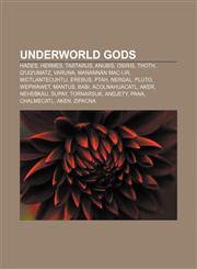Underworld gods Hades, Hermes, Tartarus, Anubis, Osiris, Thoth, Q'uq'umatz, Varuna, Manannán mac Lir, Mictlantecuhtli, Erebus, Ptah, Nergal,1155294416,9781155294414