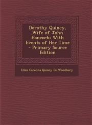 Dorothy Quincy, Wife of John Hancock With Events of Her Time - Primary Source Edition,1294430971,9781294430971