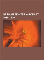 German Fighter Aircraft 1910-1919 Fokker Dr.I, Fokker D.VII, Halberstadt D.II, Albatros D.III, Etrich Taube, Pfalz D.XII, Junkers J 2, Siemens-Schuck,123051404X,9781230514048