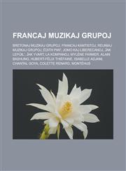 Francaj muzikaj grupoj Bretonaj muzikaj grupoj, Francaj kantistoj, Reuniaj muzikaj grupoj, Édith Piaf, JoMo kaj Liberecanoj, Ĵak Lepŭil', Ĵak Yvart, La Kompanoj, Mylène Farmer, Alain Bashung, Hubert-Félix Thiéfaine, Isabelle Adjani,1232960268,9781232960263