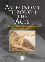 Astronomy Through the Ages The Story of the Human Attempt to Understand the Universe,0748407480,9780748407484