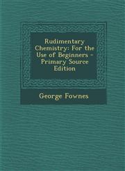 Rudimentary Chemistry For the Use of Beginners - Primary Source Edition,1295874490,9781295874491