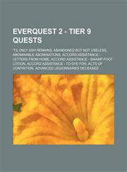 EverQuest 2 - Tier 9 Quests 'Til Only Ash Remains, Abandoned But Not Useless, Abominable Abominations, Accord Assistance - Letters From Home, Accord Assistance - Swamp Foot Lotion, Accord Assistance - To Dye For, Acts of Contrition, Advanced Legionnaires,123481112X,9781234811129