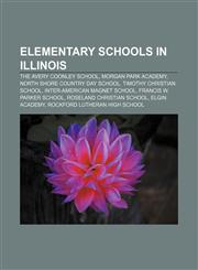 Elementary schools in Illinois The Avery Coonley School, Morgan Park Academy, North Shore Country Day School, Timothy Christian School,1156453747,9781156453742