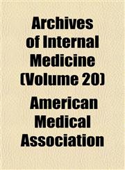 Archives of Internal Medicine (Volume 20),115324960X,9781153249607