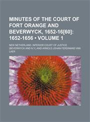 Minutes of the Court of Fort Orange and Beverwyck, 1652-16[60] (Volume 1); 1652-1656,1150153474,9781150153471
