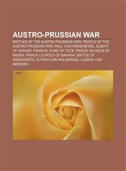 Austro-Prussian War Battles of the Austro-Prussian War, People of the Austro-Prussian War, Paul von Hindenburg, Albert of Saxony, Francis,1157774407,9781157774402
